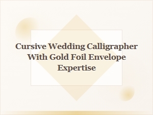 Hire a Cursive Calligrapher for Gold Foil Envelopes