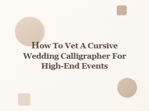 How to Vet a Cursive Wedding Calligrapher