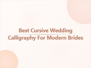 Best Cursive Wedding Calligraphy for Modern Brides