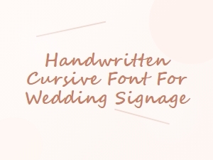 Handwritten Cursive Fonts for Elegant Wedding Signage