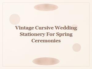 Vintage Cursive Wedding Stationery for Spring Ceremonies